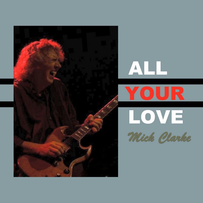 Mick Clarke - All Your Love