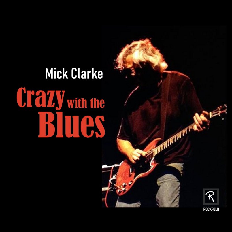Mick Clarke - Crazy with the Blues - The Album