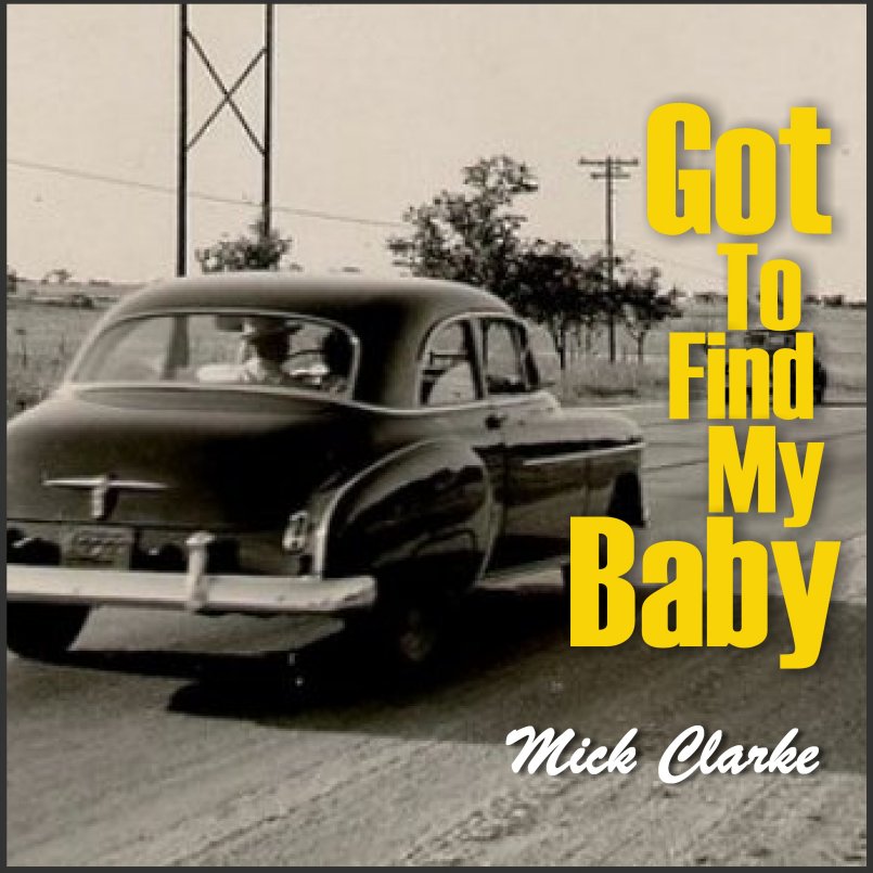 Mick Clarke - Got To Find My Baby