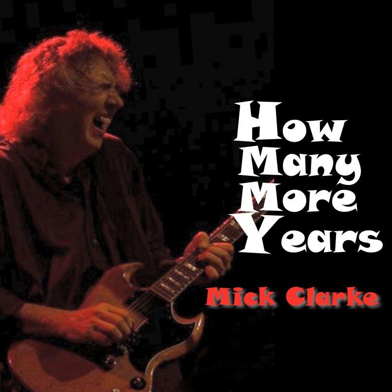 Mick Clarke How Many More Years