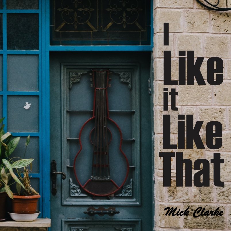 Mick Clarke - I Like It Like That