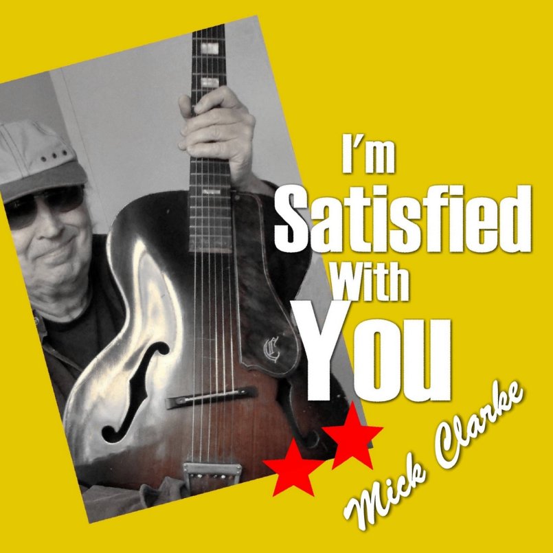 Mick Clarke - I'm Satisfied With You
