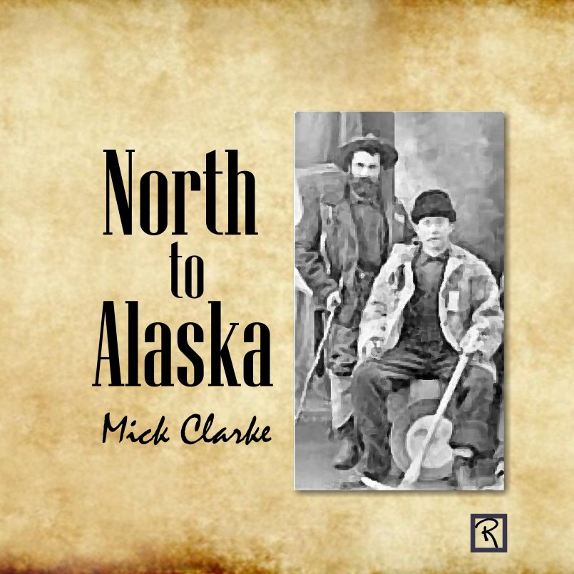 Mick Clarke - North To Alaska
