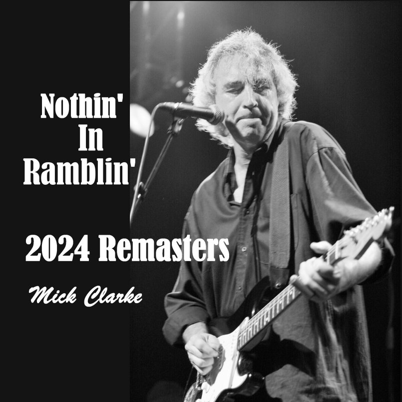 Mick Clarke - Nothin' in Ramblin' - 2024 Remasters