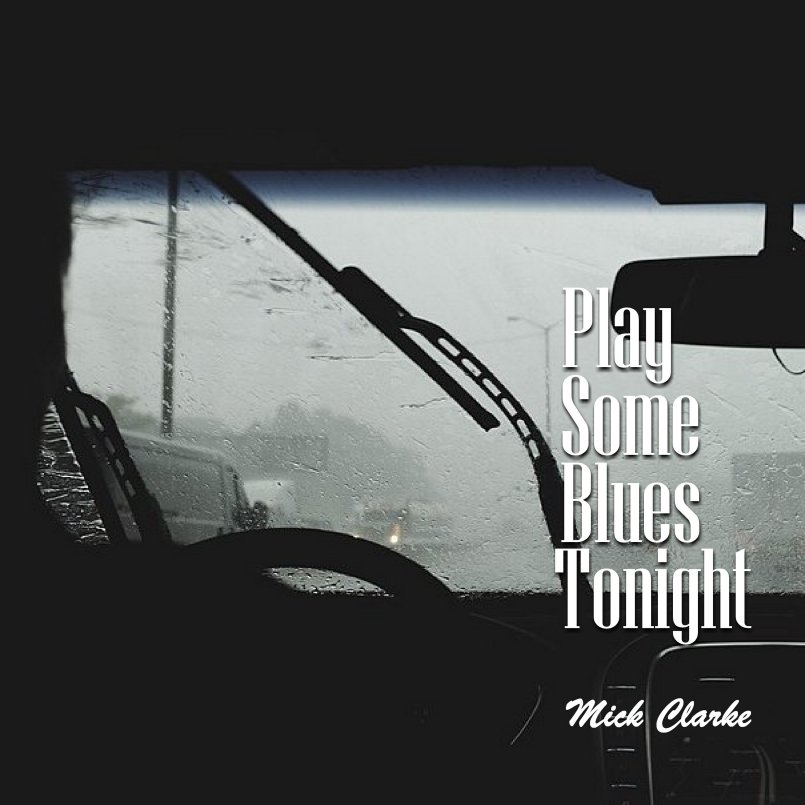 Mick Clarke - Play Some Blues Tonight