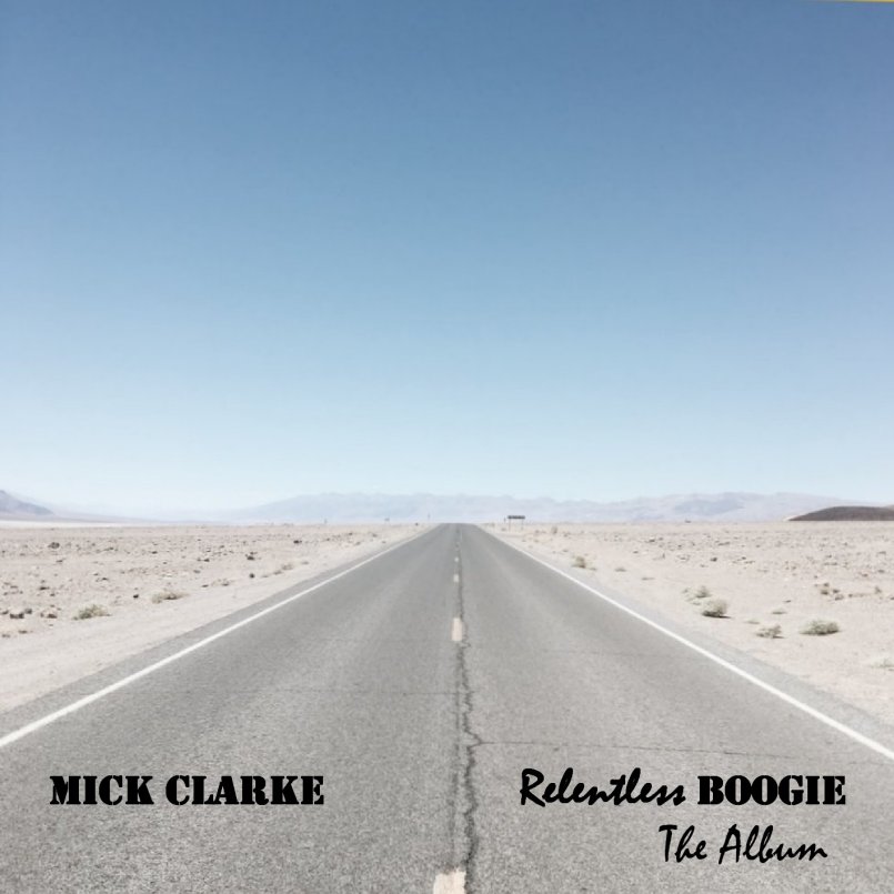 Mick Clarke - Relentless Boogie - the Album