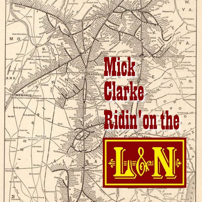 Mick Clarke - Ridin' on the L&N
