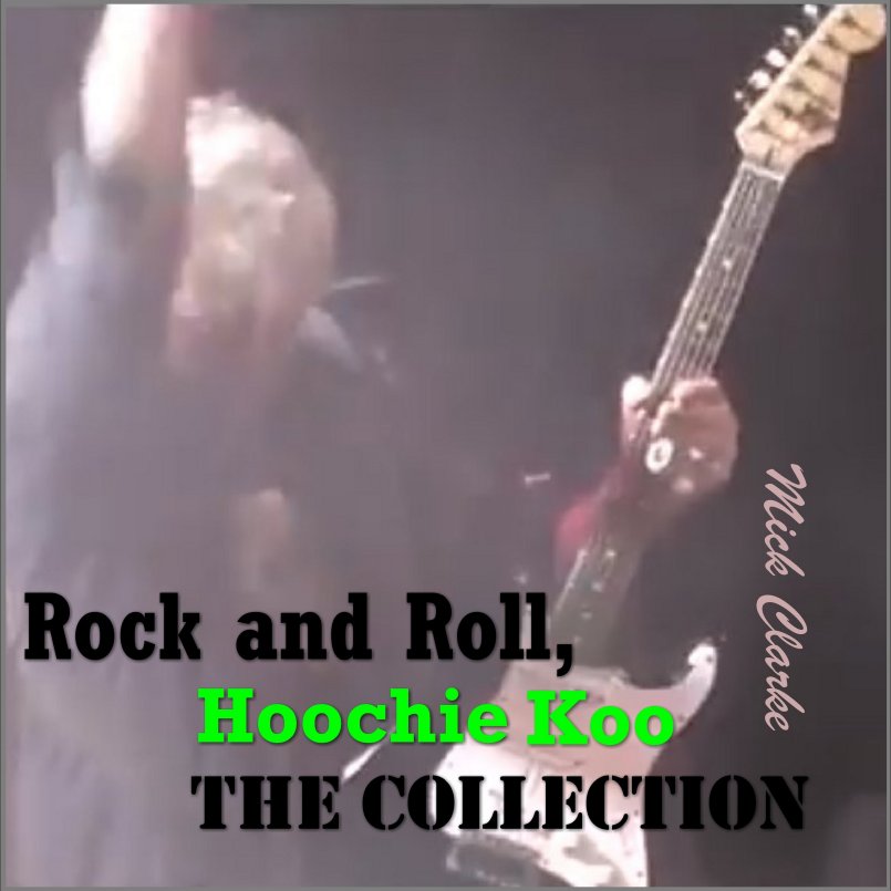 Mick Clarke - Rock and Roll, Hoochie Koo - The Collection