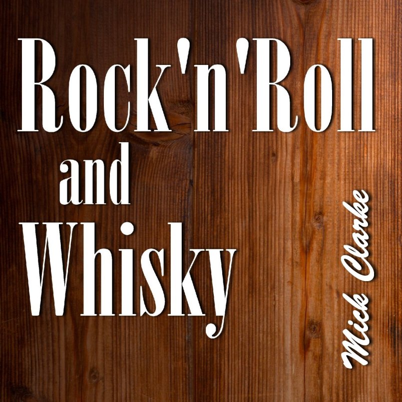 Mick Clarke - Rock'n'Roll and Whisky