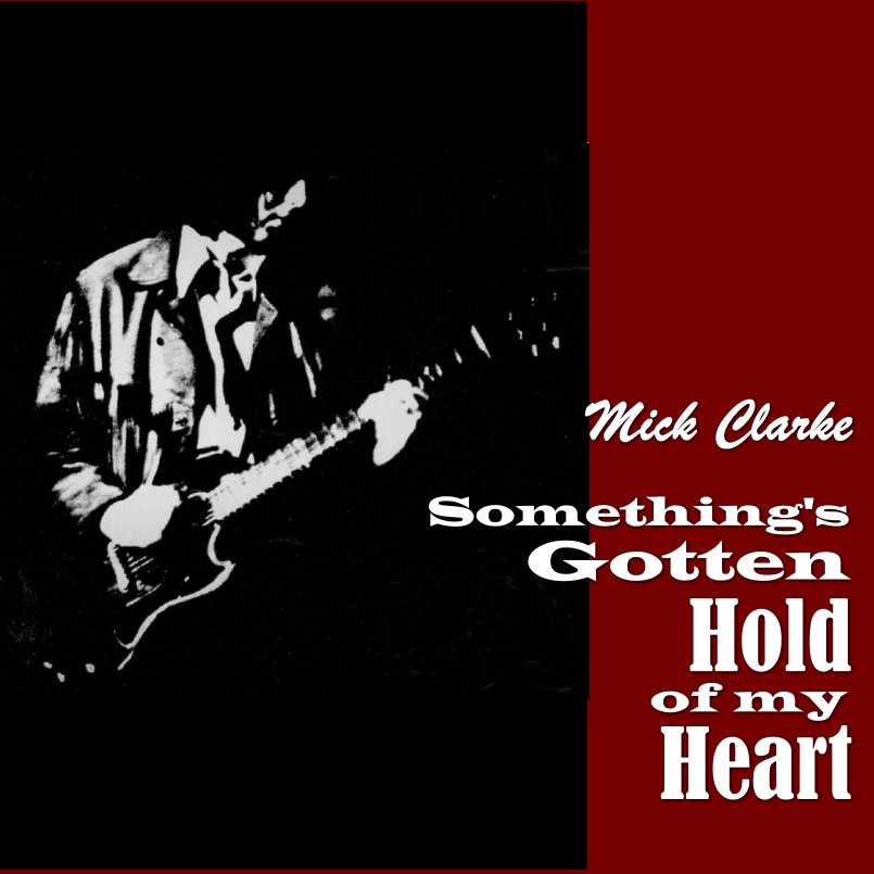 Mick Clarke - Something's Gotten Hold Of My Heart B/W Standing Around Crying'