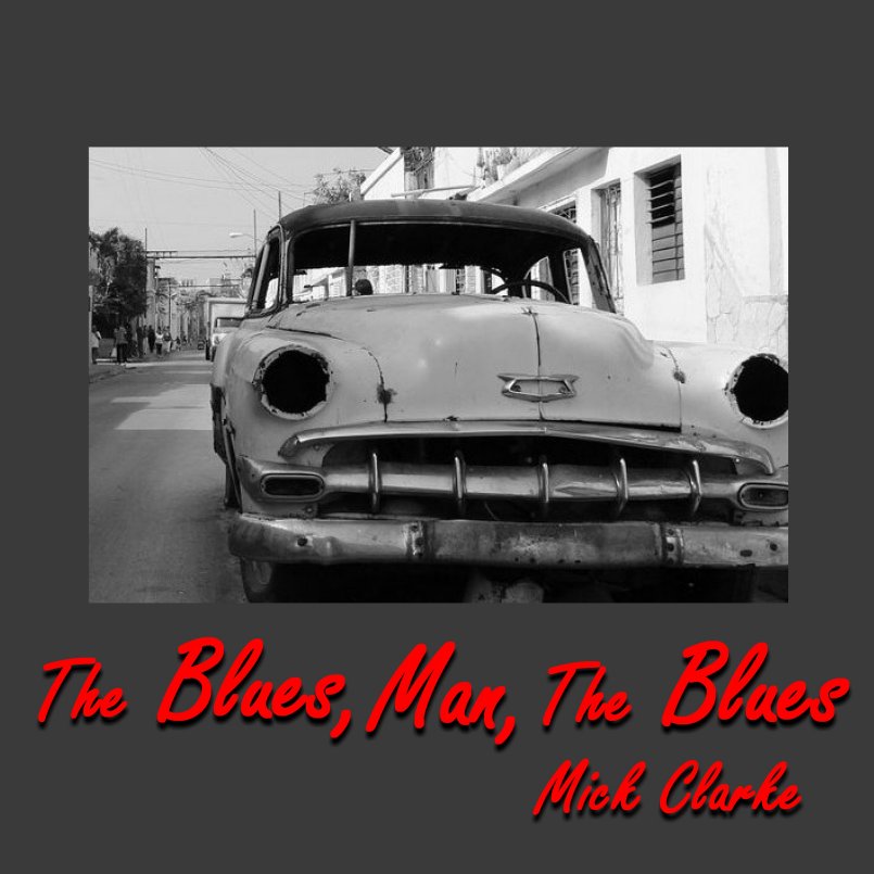 Mick Clarke - The Blues, Man, the Blues'