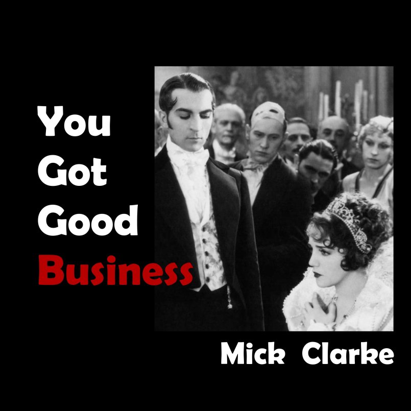 Mick Clarke - You Got Good Business
